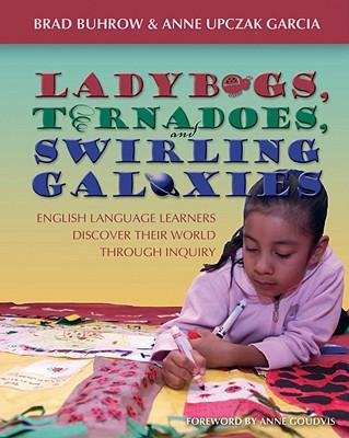[(Ladybugs, Tornadoes, and Swirling Galaxies: English Language Learners Discover Their World Through Inquiry)] [Author: Brad Buhrow] published on (June, 2006)
