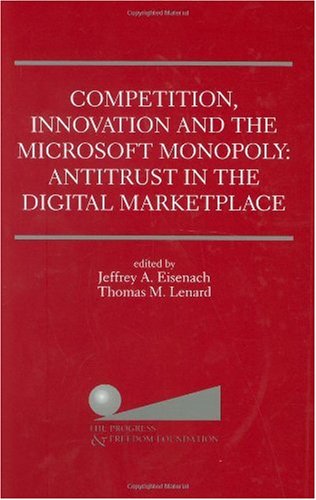 Cover image : Competition, Innovation and the Microsoft Monopoly: Antitrust in the Digital Marketplace : Proceedings of a Conference Held by the Progress & Freedom Foundation in Washington, Dc, February 5, 1998