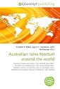Australian rules football around the world: Countries playing Australian rules football, Australian Football International Cup, International Australian ... Women's Australian rules football