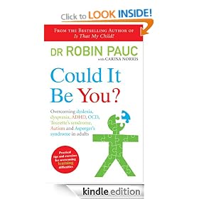 Could It Be You?: Overcoming Dyslexia, Dyspraxia, ADHD, OCD, Tourette's Syndrome, Autism and Asperger's Syndrome in Adults