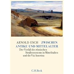 Zwischen Antike und Mittelalter: Der Verfall des r�mischen Stra�ensystems in Mittelitalien und die Via Amerina