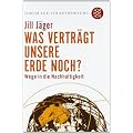 Was vertr�gt unsere Erde noch?: Wege in die Nachhaltigkeit