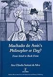Machado de Assis's Philosopher or dog? : from serial to book form