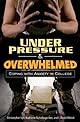 Under Pressure and Overwhelmed: Coping with Anxiety in College