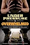 Under Pressure and Overwhelmed: Coping with Anxiety in College