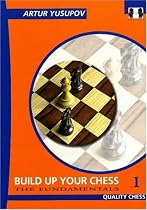 Build up your Chess with Artur Yusupov: The Fundamentals: 1