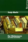 Der B&uuml;cherwurm und andere Geschichten: Erz&auml;hlungen - Sonja Marlin