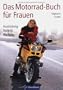 Das Motorrad-Buch f�r Frauen: Ausr�stung � Fahrtechnik � Wartung