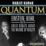 Quantum: Einstein, Bohr, and the Great Debate about the Nature of Reality
