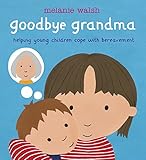 Goodbye grandma : helping young children cope with bereavement
