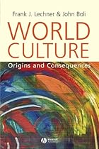 World Culture: Origins and Consequences World Culture: Origins and Consequences