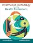 Information Technology for the Health Professions (3rd Edition)