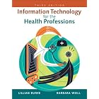 Click here to buy Information Technology for the Health Professions (3rd Edition) by Lillian Burke and Barbara Weill.