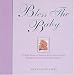 Bless the Baby: A Wise Mother's Book of Protective Prayers, Rituals, Devices and Worldly Wisdom