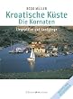 Kroatische K�ste 1. Die Kornaten. Liegepl�tze und Landg�nge: Liegepl�tze und Landg�nge. Nautischer Reisef�hrer