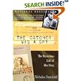 The Catcher Was a Spy: The Mysterious Life of Moe Berg