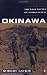 Okinawa: The Last Battle of World War II Okinawa: The Last Battle of World War II
