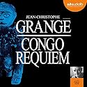 Congo Requiem | Livre audio Auteur(s) : Jean-Christophe Grangé Narrateur(s) : Hugues Martel