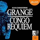 Congo Requiem | Livre audio Auteur(s) : Jean-Christophe Grangé Narrateur(s) : Hugues Martel