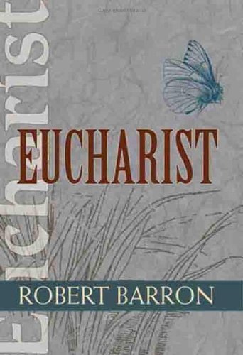 Eucharist (Catholic Spirituality for Adults) by Robert Barron published by Orbis Books (2008)