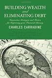 Building Wealth and Eliminating Debt: Innovative Strategies and Tactics for Improving your Financial Literacy