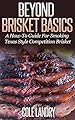 Beyond Brisket Basics: A How-To Guide On Smoking Texas Style Competition Brisket