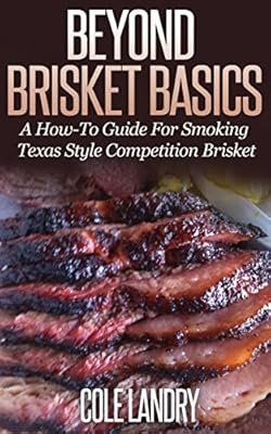 Beyond Brisket Basics: A How-To Guide On Smoking Texas Style Competition Brisket