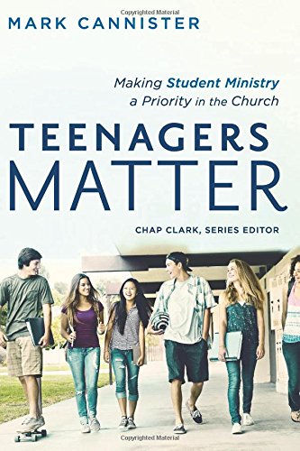 teenagers matter making student ministry a priority in the church youth family and culture