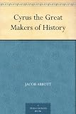 Cyrus the Great Makers of History