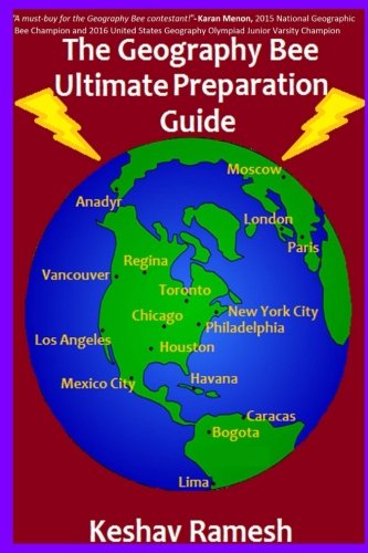 The Geography Bee Ultimate Preparation Guide (Geography Bee Preparation Guides), by Keshav Ramesh