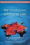The Mindfulness Solution to Pain: Step-by-Step Techniques for Chronic Pain Management