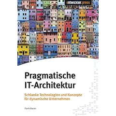 Pragmatische IT-Architektur: Schlanke Technologien und Konzepte f�r dynamische Unternehmen