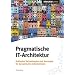 Pragmatische IT-Architektur: Schlanke Technologien und Konzepte f�r dynamische Unternehmen