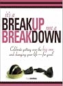 It's A Breakup Not A Breakdown: Get over the big one and change your life - for good!