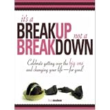 It's A Breakup Not A Breakdown: Get over the big one and change your life - for good!