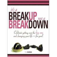 It's A Breakup Not A Breakdown: Get over the big one and change your life - for good!