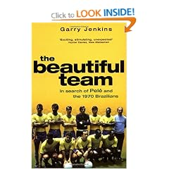 The Beautiful Team: In Search of Pele and the 1970 Brazilians