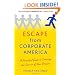 Escape from Corporate America: A Practical Guide to Creating the Career of Your Dreams