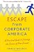 Escape from Corporate America: A Practical Guide to Creating the Career of Your Dreams