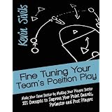 Fine Tuning Your Team's Position Play: Make Your Team Better by Making Your Players Better 101 Concepts to Improve Your Point Guards, Perimeter and Post Players