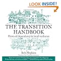 The Transition Handbook: From Oil Dependency to Local Resilience (Transition Guides)