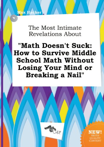 The Most Intimate Revelations about Math Doesn't Suck: How to Survive Middle School Math Without Losing Your Mind or Breaking a Nail