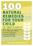 51I%2BDR gzhL. SL160  100 Natural Remedies for Your Child: The Complete Guide to Safe, Effective Treatments for Childhoods Most Common Ailments, from Allergies to Weight Loss
