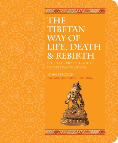 The Tibetan Way of Life, Death & Rebirth: The Illustrated Guide to Tibetan Wisdom