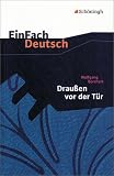 EinFach Deutsch Textausgaben: Wolfgang Borchert: Drau�en vor der T�r: Ein St�ck, das kein Theater spielen und kein Publikum sehen will. Klassen 8 - ... weitere ausgew�hlte Erz�hlungen und Gedichte