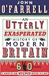An Utterly Exasperated History of Modern Britain: or Sixty Years of Making the Same Stupid Mistakes as Always