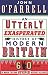 An Utterly Exasperated History of Modern Britain: or Sixty Years of Making the Same Stupid Mistakes as Always