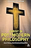 Christ in postmodern philosophy : Gianni Vattimo, René Girard and Slavoj Žižek