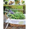 Die Verf�hrk�che der Kr�uter: Kulinarisch, heilkr�ftig und g�rtnerisch durch das Jahr (Aus Liebe zum Landleben): Kulinarisch, heilkr�ftig und g�rtnerisch durch das Jahr (Mit �ber 100 Rezepten)