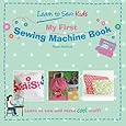 My First Sewing Machine Book: Learn To Sew: Kids
